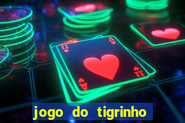 jogo do tigrinho sem depositar nada